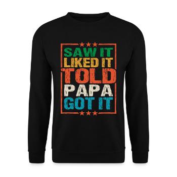 Saw It Liked It Told Papa Got It 8 - Unisex Pullover - Schwarz - Vorne - Alina (178cm) & Michal (187cm)