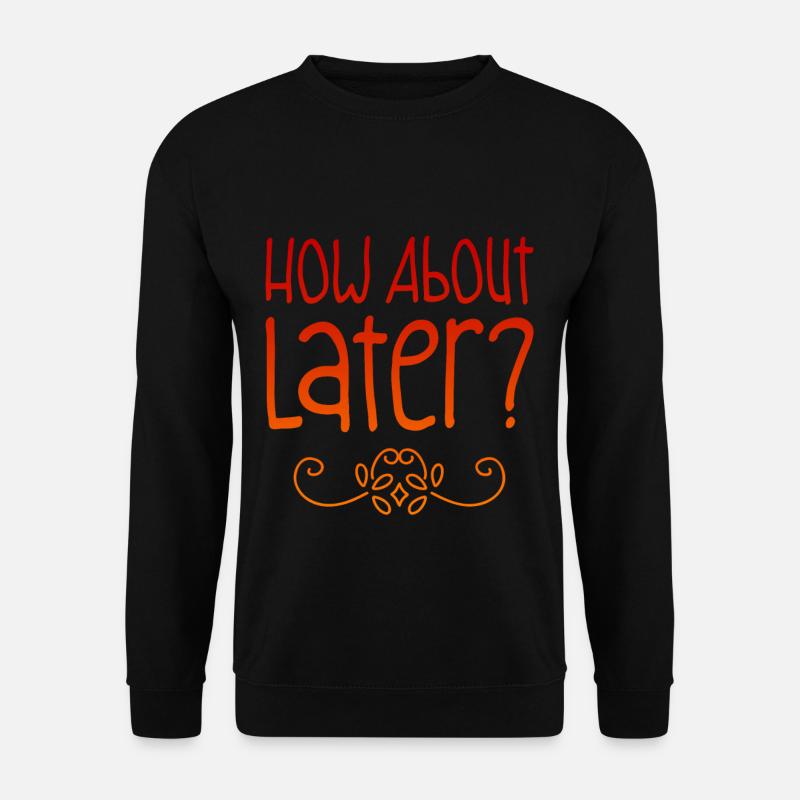 How About Later? 2 - Unisex Sweatshirt - black