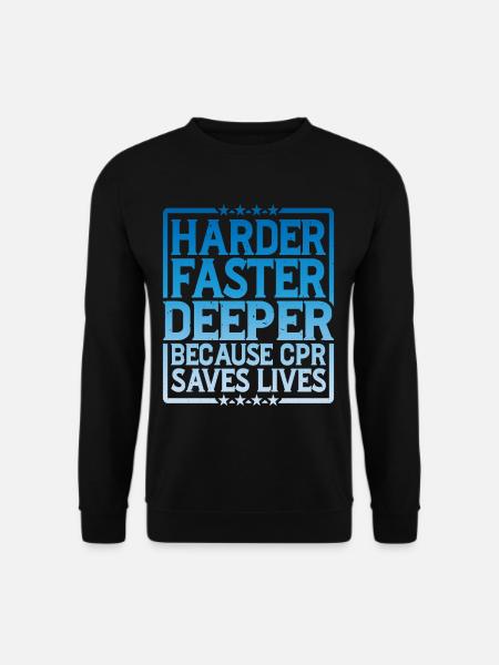 Harder, Faster, Deeper Because Cpr Saves Lives 8 - Unisex Pullover - Schwarz