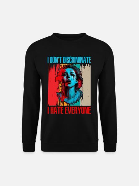 I Don't Discriminate I Hate Everyone 21 - Unisex Pullover - Schwarz