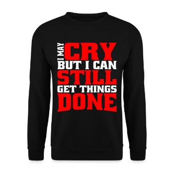 I May Cry But I Can Still Get Things Done - Unisex Pullover - Schwarz - Vorne - Alina (178cm) & Michal (187cm)