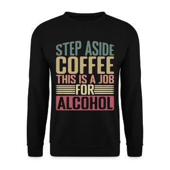 Step Aside Coffee, This Is A Job For Alcohol 2 - Unisex Sweatshirt - black - Front - Alina (178cm) & Michal (187cm)