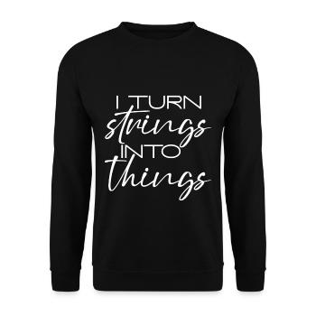 I Turn Strings Into Things 3 - Unisex Sweatshirt - black - Front - Alina (178cm) & Michal (187cm)