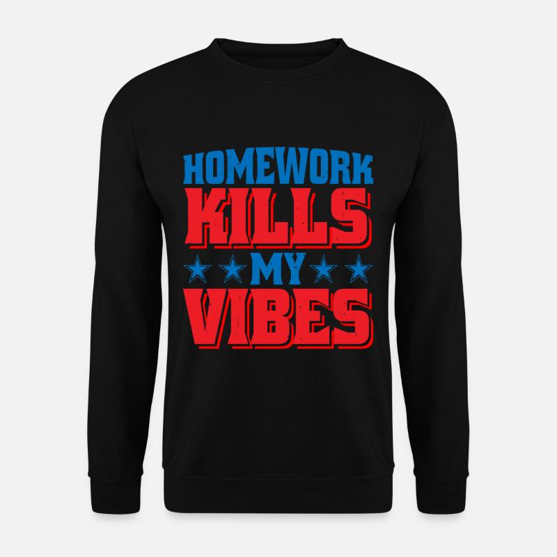 Homework Kills My Vibes - Unisex Sweatshirt - black