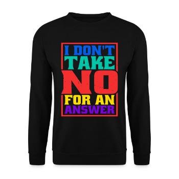 I Don't Take No For An Answer - Unisex Sweatshirt - black - Front - Alina (178cm) & Michal (187cm)