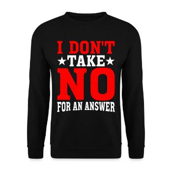 I Don't Take No For An Answer 2 - Unisex Sweatshirt - black - Front - Alina (178cm) & Michal (187cm)