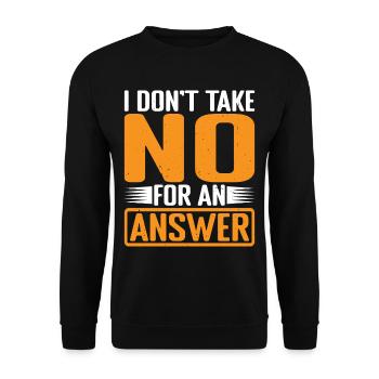 I Don't Take No For An Answer 3 - Unisex Sweatshirt - black - Front - Alina (178cm) & Michal (187cm)