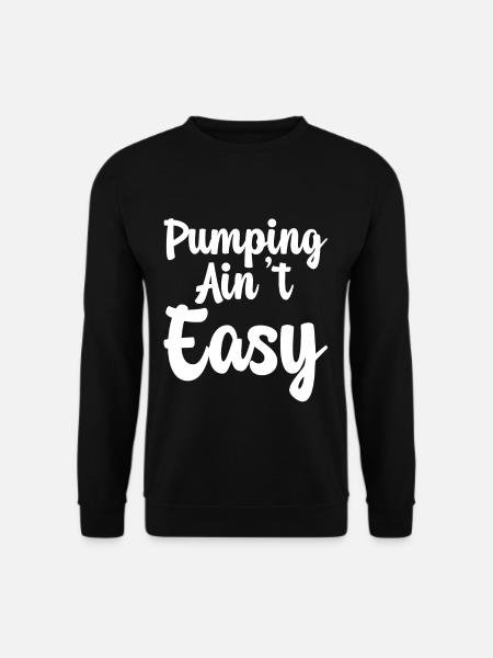 Pumping Ain't Easy - Unisex Sweatshirt - black