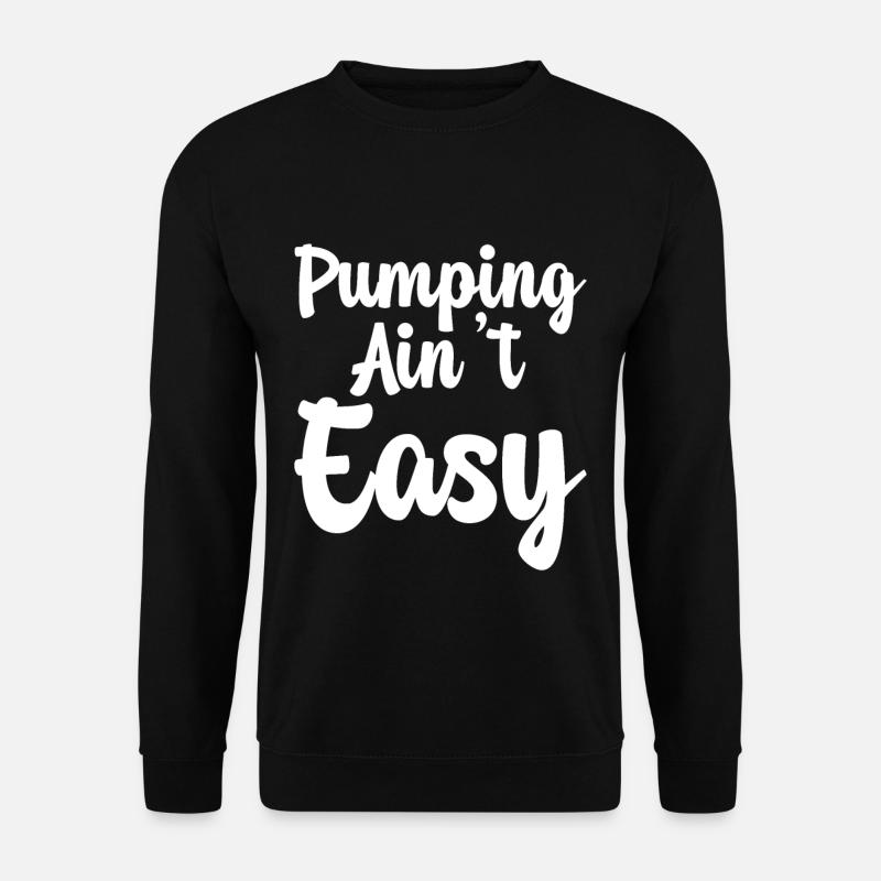 Pumping Ain't Easy - Unisex Sweatshirt - black