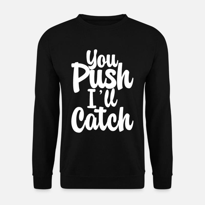 You Push I'll Catch - Unisex Sweatshirt - black
