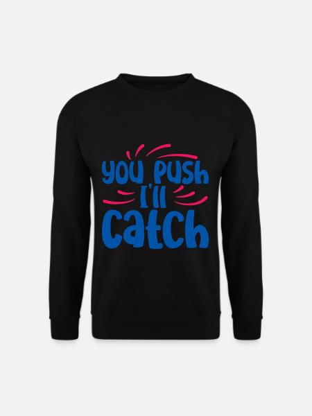 You Push I'll Catch 2 - Unisex Sweatshirt - black