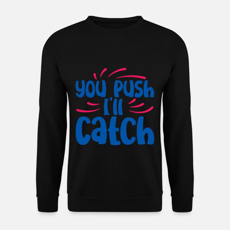 You Push I'll Catch 2 - Unisex Sweatshirt - black