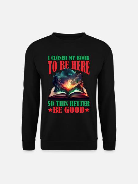 I Closed My Book To Be Here 46 - Unisex Pullover - Schwarz