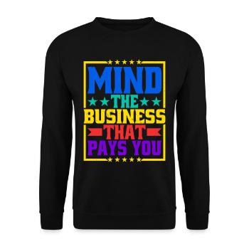 Mind The Business That Pays You 31 - Unisex Sweatshirt - black - Front - Alina (178cm) & Michal (187cm)