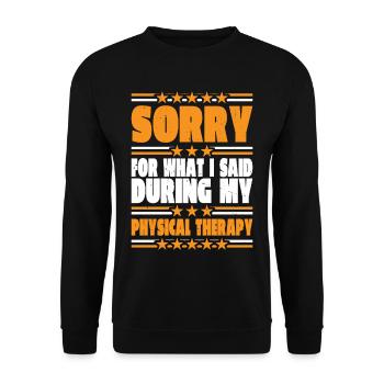 Sorry For What I Said During My Physical Therapy34 - Unisex Sweatshirt - black - Front - Alina (178cm) & Michal (187cm)