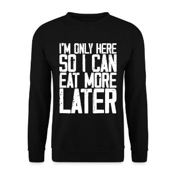 I'm Only Here So I Can Eat More Later 3 - Unisex Sweatshirt - black - Front - Alina (178cm) & Michal (187cm)