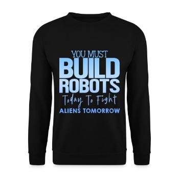 You Must Build Robots Today To Fight Aliens 4 - Unisex Pullover - Schwarz - Vorne - Alina (178cm) & Michal (187cm)