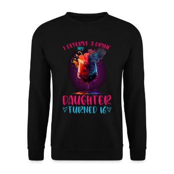 I Deserve A Drink, My Daughter Turned 16 13 - Unisex Pullover - Schwarz - Vorne - Alina (178cm) & Michal (187cm)