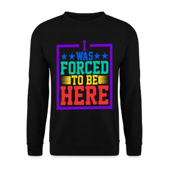 I Was Forced To Be Here 5 - Unisex Sweatshirt - black - Front - Alina (178cm) & Michal (187cm)
