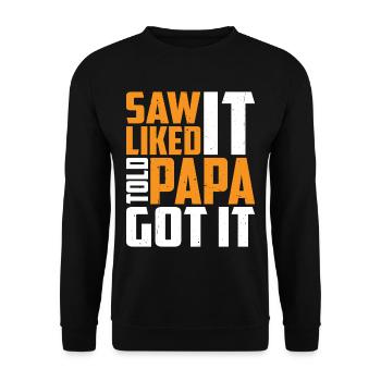 Saw It Liked It Told Papa Got It 13 - Unisex Pullover - Schwarz - Vorne - Alina (178cm) & Michal (187cm)
