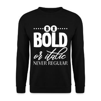 Be Bold Or Italic, Never Regular 2 - Unisex Sweatshirt - black - Front - Alina (178cm) & Michal (187cm)