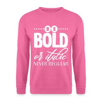 Be Bold Or Italic, Never Regular 2 - Unisex Sweatshirt - pink - Front