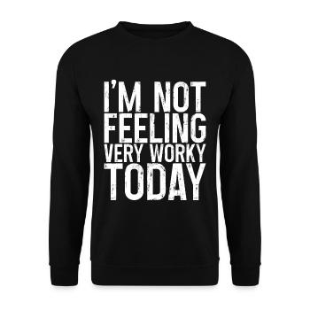 I'm Not Feeling Very Worky Today 3 - Unisex Sweatshirt - black - Front - Alina (178cm) & Michal (187cm)