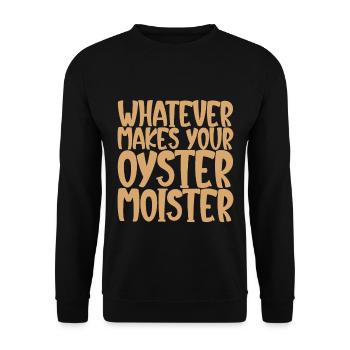 Whatever Makes Your Oyster Moister - Unisex Sweatshirt - black - Front - Alina (178cm) & Michal (187cm)