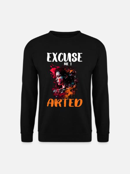 Excuse Me I Arted 13 - Unisex Sweatshirt - black