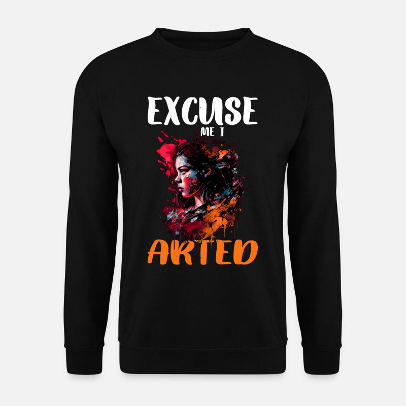 Excuse Me I Arted 13 - Unisex Pullover - Schwarz