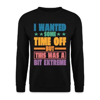 Je voulais un peu de temps libre, mais c’était un peu extrême - Sweat-shirt Unisexe - noir - Devant - Alina (178cm) & Michal (187cm)