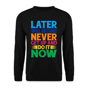 Later Will Become Never, Get Up And Do It Now - Unisex Sweatshirt - black - Front - Alina (178cm) & Michal (187cm)