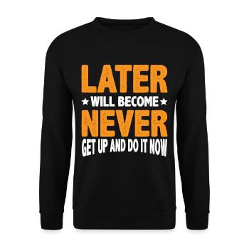 Later Will Become Never, Get Up And Do It Now 3 - Unisex Sweatshirt - black - Front - Alina (178cm) & Michal (187cm)