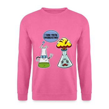I Think You're Overreacting 4 - Unisex Sweatshirt - pink - Front