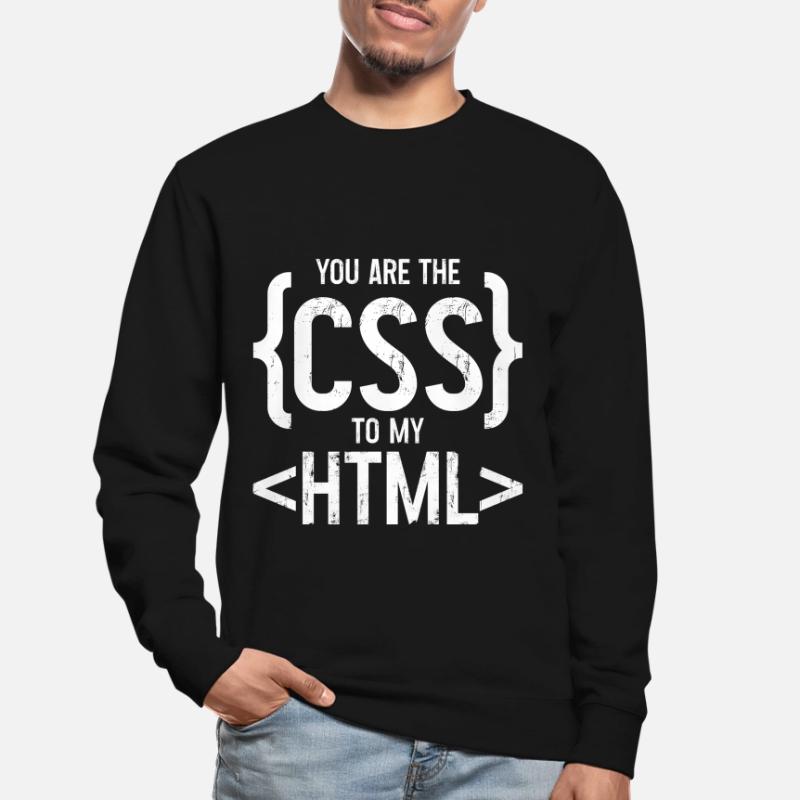 Vous êtes le CSS de mon HTML 3 Sweat-shirt Unisexe