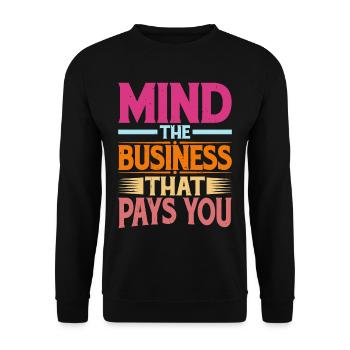 Mind The Business That Pays You 34 - Unisex Sweatshirt - black - Front - Alina (178cm) & Michal (187cm)