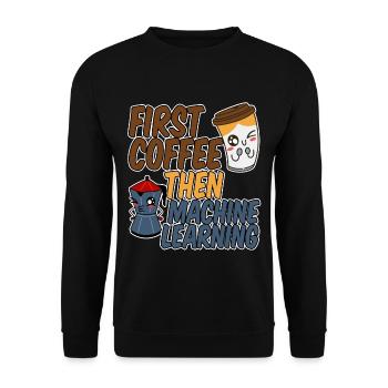 First Coffee Then Machine Learning 4 - Unisex Sweatshirt - black - Front - Alina (178cm) & Michal (187cm)