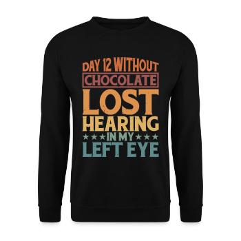 Without Chocolate, Lost Hearing In My Left Eye 6 - Unisex Sweatshirt - black - Front - Alina (178cm) & Michal (187cm)