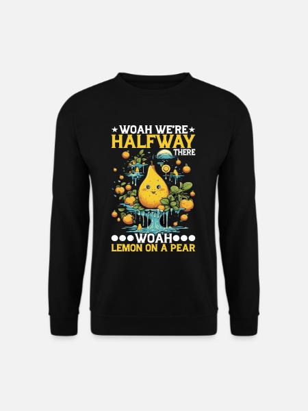 Woah We're Halfway There, Woah Lemon On A Pear 8 - Unisex Pullover - Schwarz