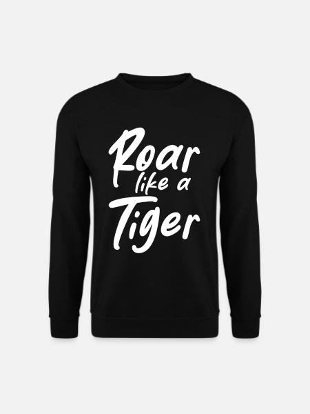 Roar Like A Tiger - Unisex Sweatshirt - black
