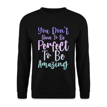 You Don't Have To Be Perfect To Be Amazing - Unisex Sweatshirt - black - Front - Alina (178cm) & Michal (187cm)