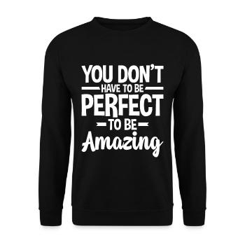 You Don't Have To Be Perfect To Be Amazing 2 - Unisex Sweatshirt - black - Front - Alina (178cm) & Michal (187cm)