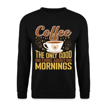 Coffee The Only Good Thing About Mornings 2 - Unisex Sweatshirt - black - Front - Alina (178cm) & Michal (187cm)