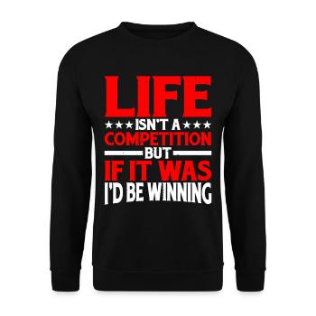 Life Isn't A Competition, But If, I'd Be Winning - Unisex Sweatshirt - black - Front - Alina (178cm) & Michal (187cm)