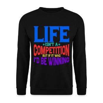 Life Isn't A Competition, But If, I'd Be Winning 2 - Unisex Sweatshirt - black - Front - Alina (178cm) & Michal (187cm)