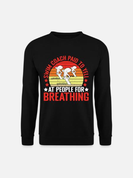 Swim Coach Paid To Yell At People For Breathing - Unisex Pullover - Schwarz