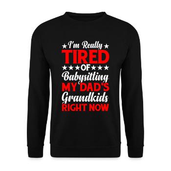 Tired Of Babysitting My Dad's Grandkids - Unisex Sweatshirt - black - Front - Alina (178cm) & Michal (187cm)