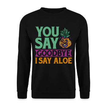 You Say Goodbye I Say Aloe 2 - Unisex Sweatshirt - black - Front - Alina (178cm) & Michal (187cm)