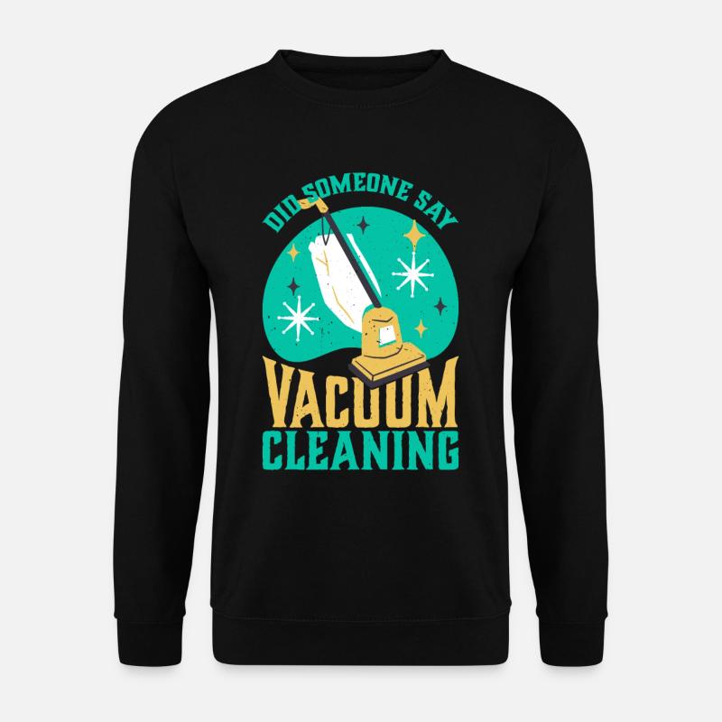 Did Someone Say Vacuum Cleaning - Unisex Sweatshirt - black