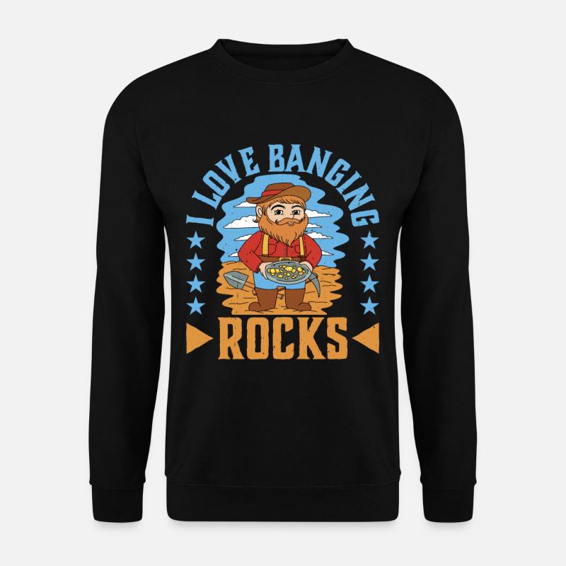 I Love Banging Rocks - Unisex Pullover - Schwarz